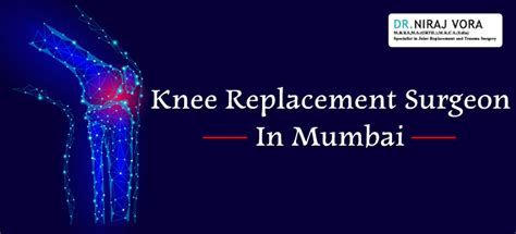 Knee Joint Replacement Doctor In Mumbai Dr Niraj Vora