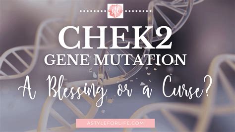 Chek2 Gene Mutation: A Blessing or a Curse? - A Style for Life