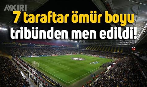 Fenerbahçe 7 taraftarı ömür boyu tribünden men etti Spor AYKIRI