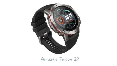 Amazfit Falcon 2 Release Date Features We Want To See