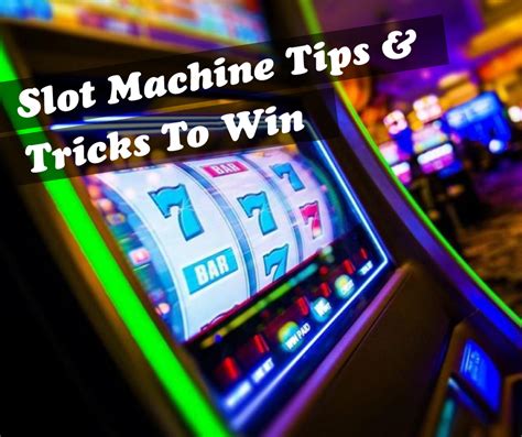 Win at Slot Machine: Slot Machine Tips & Tricks to Win