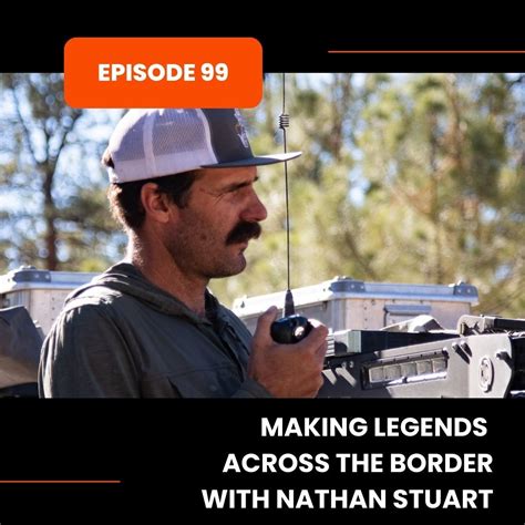 Episode 99 Making Legends Across The Border With Nathan Stuart