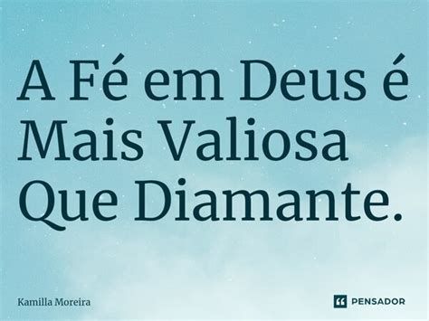 ⁠a Fé Em Deus é Mais Valiosa Que Kamilla Moreira Pensador