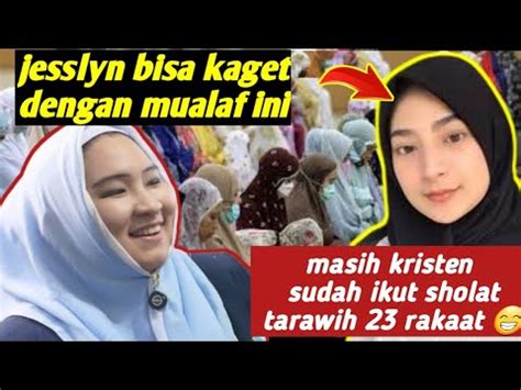 Jesslyn Kaget Dg Kisah Mualaf Ini Masih Kristen Sudah Ikut Sholat