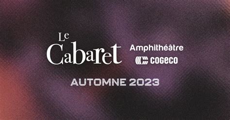 Le Cabaret de lAmphithéâtre Cogeco poursuit sa lancée avec cinq