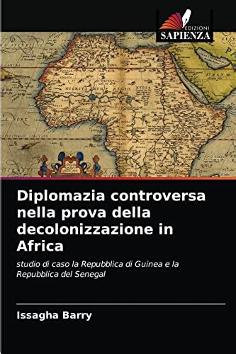 Diplomazia Controversa Nella Prova Della Decolonizzazione In Africa