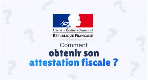 Comment Obtenir Son Attestation Fiscale