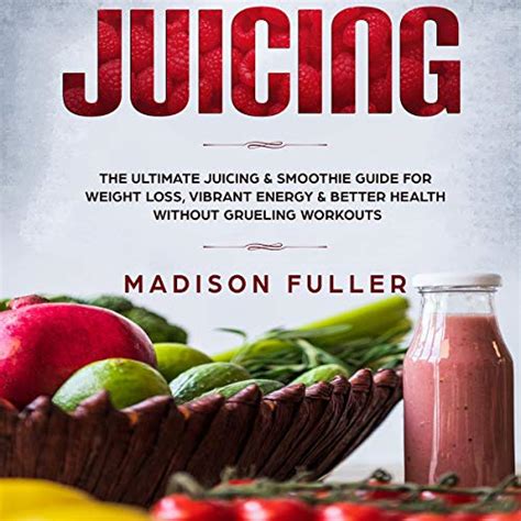 Amazon Juicing The Ultimate Juicing Smoothie Guide For Weight