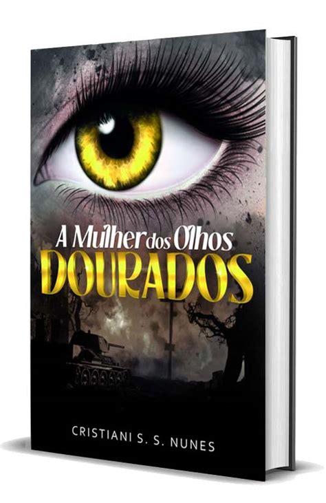 A Mulher Dos Olhos Dourados Escritora Cristiani S S Nunes