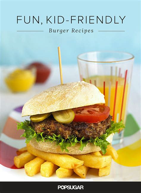 Kid Friendly Burger Recipes Popsugar Moms