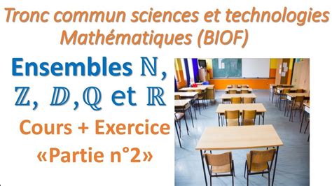 Maths Tronc Commun Sciences Et Technologies Ensembles N Z D Q Et R