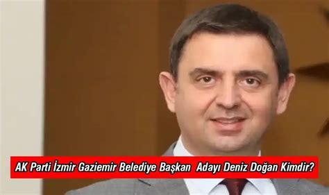 Ak Parti Zmir Gaziemir Belediye Ba Kan Aday Deniz Do An Kimdir