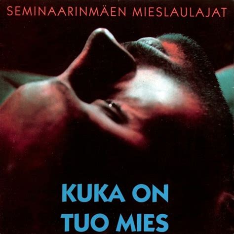 Stream Seminaarinm En Mieslaulajat Listen To Kuka On Tuo Mies