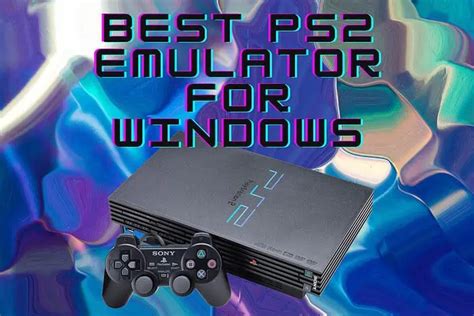 Best PS2 Emulator: Top 5 Choices for Windows - MSPoweruser