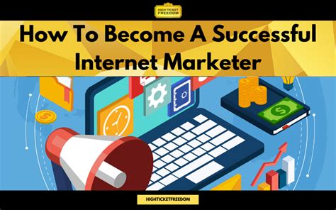 How To Become A Successful Internet Marketer High Ticket Freedom