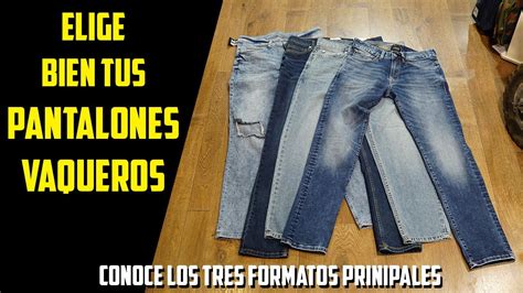 Aprende A Elegir Los Pantalones Vaqueros Que Mejor Te Quedan Consejos