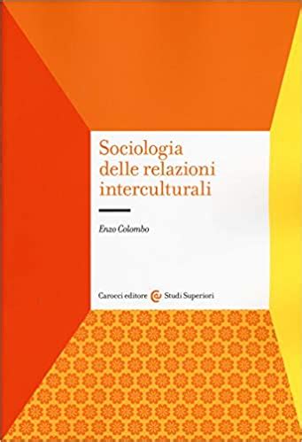 Sociologia Delle Relazioni Interculturali By Enzo Colombo Goodreads