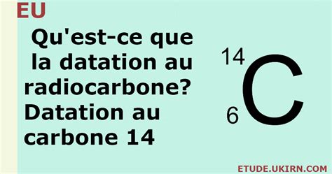 Qu Est Ce Que La Datation Au Radiocarbone Datation Au Carbone 14