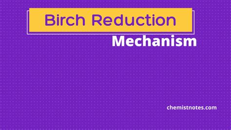 Birch Reduction: mechanism and application - Chemistry Notes