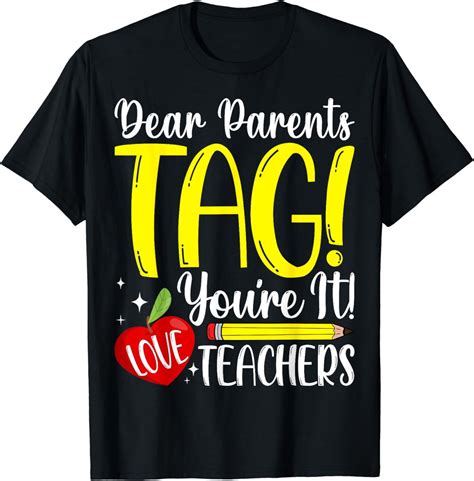 Dear Parents Tag Youre It Love Teachers Last Day Of School T Shirt