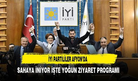 Y Partililer Afyon Da Sahaya Niyor Te Yo Un Ziyaret Program