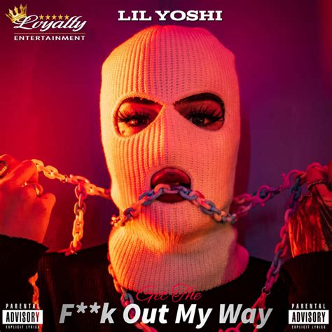 Get The Fuck Out My Way Single By Lil Yoshi Spotify