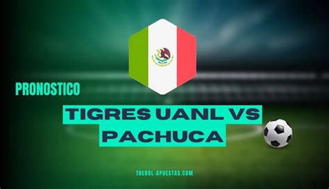 Pron Stico Tigres Uanl Vs Pachuca Apuestas Deportivas