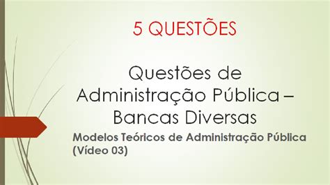 5 QUESTÕES DE ADMINISTRAÇÃO PÚBLICA MODELOS TEÓRICOS DE ADMINISTRAÇÃO