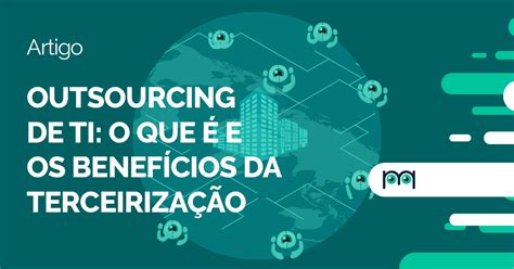 Outsourcing De Ti O Que E Os Benef Cios Da Terceiriza O Blog Da