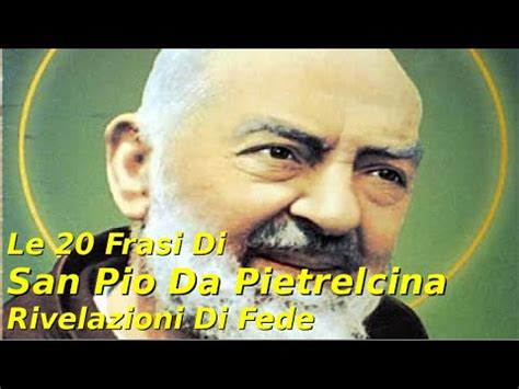 Frasi Di San Pio Da Pietrelcina Padre Pio Rivelazioni Di Fede