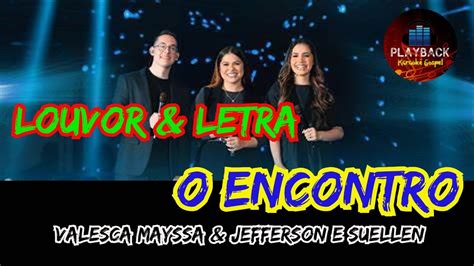 Valesca Mayssa Jefferson E Suellen O Encontro Louvor Letra