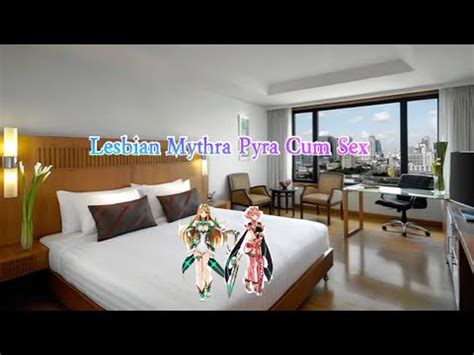 Lesbian Mythra Pyra Cum Sex YouTube