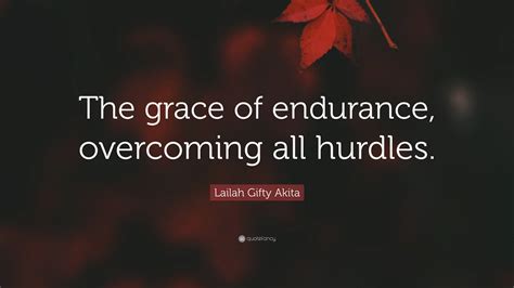 Lailah Gifty Akita Quote The Grace Of Endurance Overcoming All Hurdles