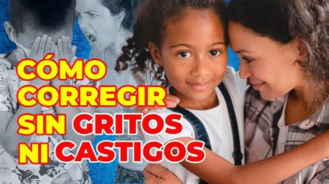 Educar Sin Gritos Ni Castigos 5 Estrategias Efectivas Para Padres Youtube