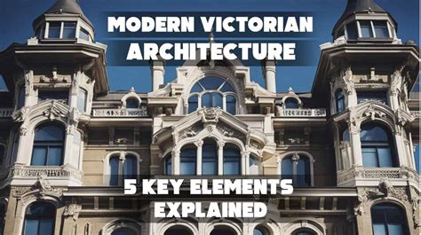 Modern Victorian Architecture: 5 Key Elements Explained