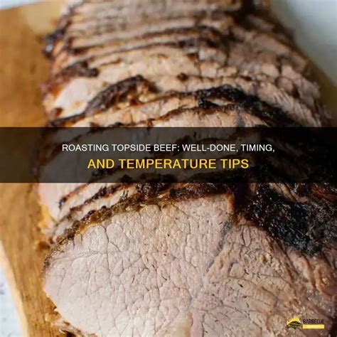 roasting topside beef   timing  temperature tips shungrill