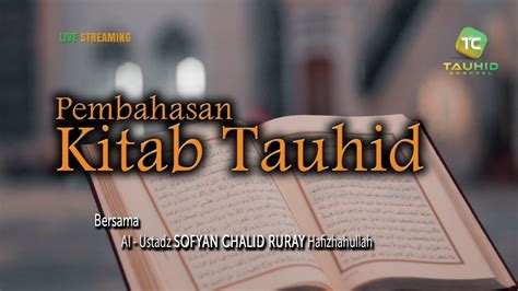 Pembahasan Kitab Tauhid Ustadz Sofyan Chalid Ruray Hafidzahullah