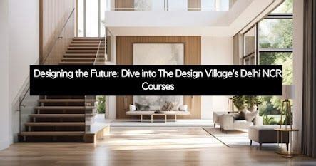 Designing the Future: Dive into The Design Village’s Delhi NCR Courses ...