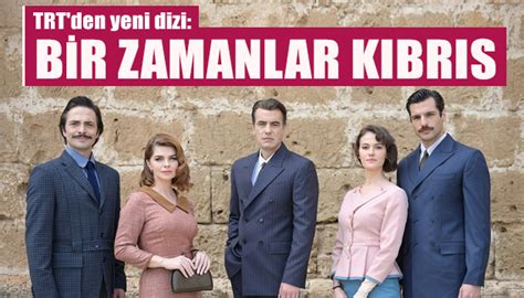 Trt Den Yeni Dizi Bir Zamanlar K Br S G Ncel Haberler Son Dakika