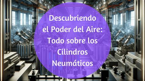 Dominando Cilindros Neumáticos Guía Esencial para Técnicos