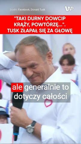 Taki durny dowcip krąży powtórzę Tusk złapał się za głowę YouTube