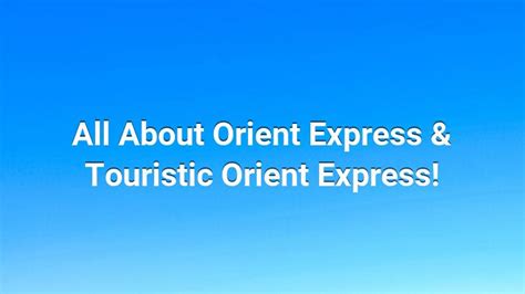 All About Orient Express & Touristic Orient Express! - Exquisite Goods