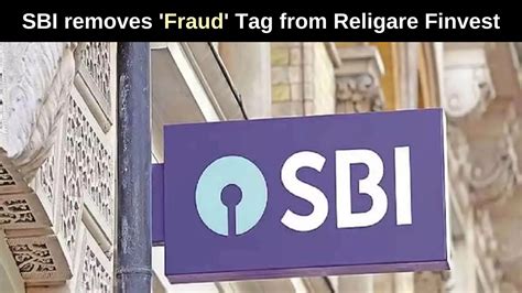 Court Orders Sbi To Remove Fraud Tag From Religare Finvest In Rs 9 000 Crore Loan Default