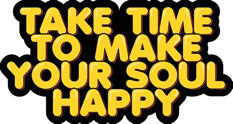 Take Time To Make Your Soul Happy Vector Art At Vecteezy