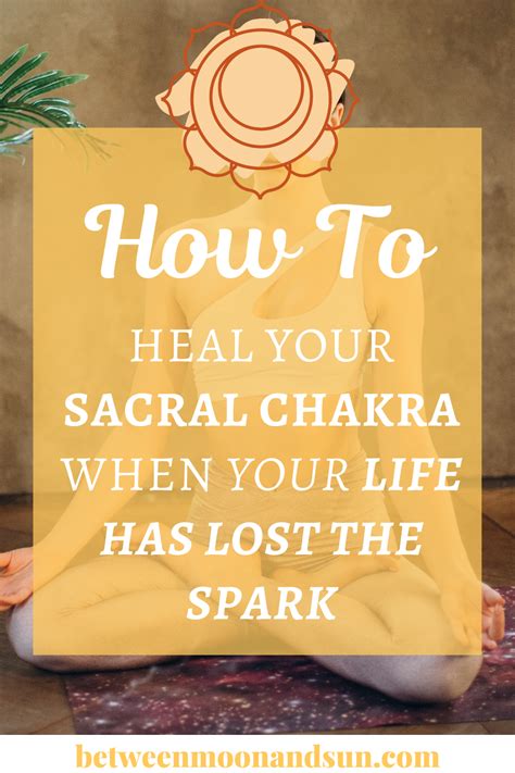 9 Powerful Ways To Heal Your Sacral Chakra Svadhisthana