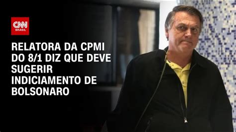 Relatora Da Cpmi Do 81 Diz Que Deve Sugerir Indiciamento De Bolsonaro