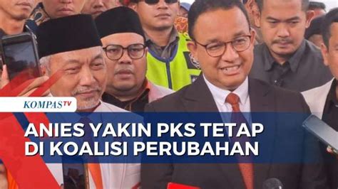 Yakin Pks Tetap Dalam Koalisi Perubahan Begini Kata Anies Baswedan