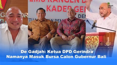 Sosok De Gadjah Ketua Dpd Gerindra Bakal Calon Gubernur Bali Youtube