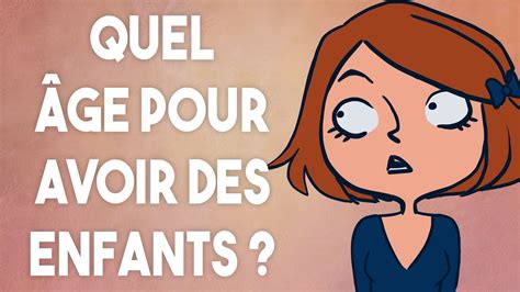 A Quel âge Avoir Un Enfant Youtube