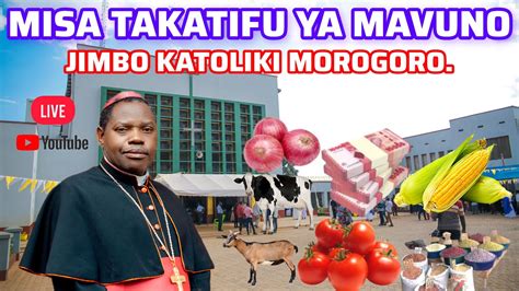 Live Misa Takatifu Ya Mavuno Shukrani Jimbo Katoliki Morogoro